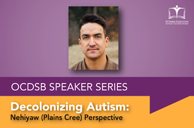 OCDSB Speaker Series promotional graphic featuring a portrait of an Indigenous speaker. The event title, 'Decolonizing Autism: Nehiyaw (Plains Cree) Perspective,' is displayed in bold yellow and black text. The Ottawa-Carleton District School Board logo a